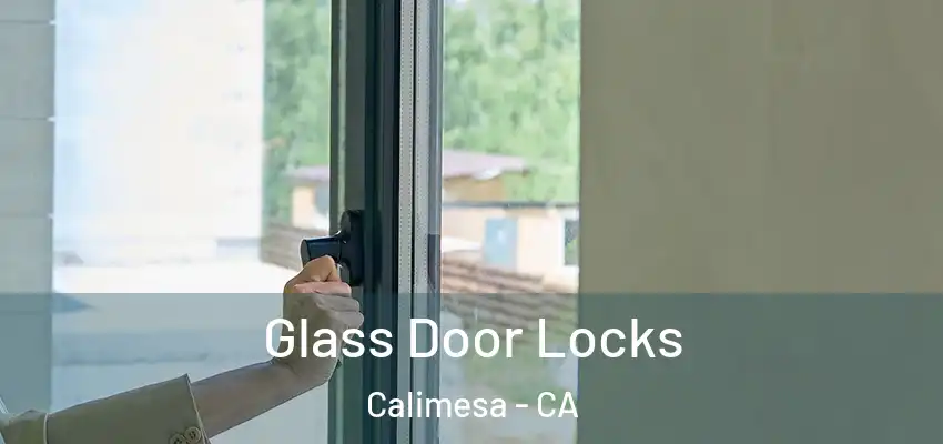  Glass Door Locks Calimesa - CA
