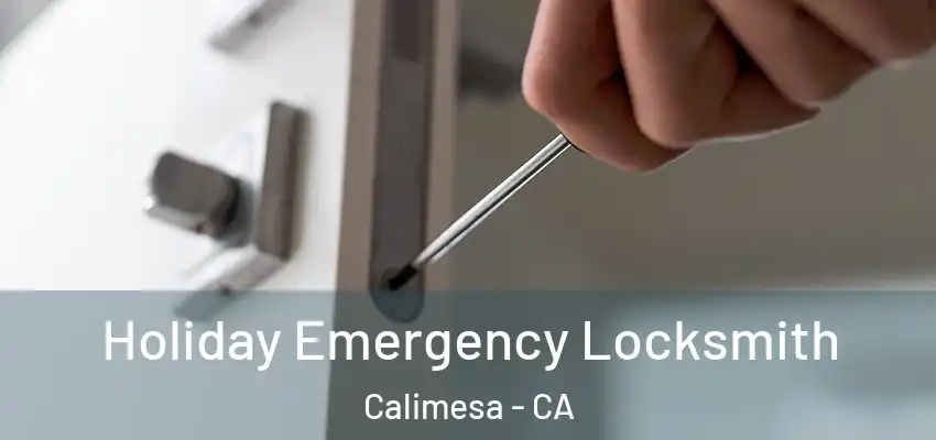  Holiday Emergency Locksmith Calimesa - CA
