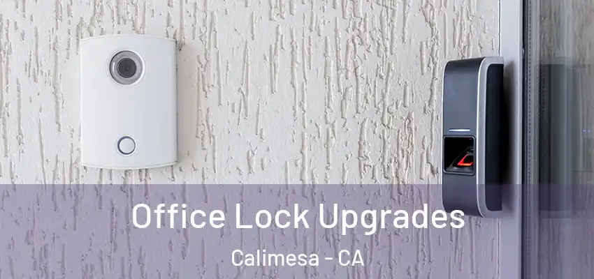  Office Lock Upgrades Calimesa - CA
